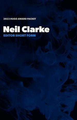 Neil Clarke - 2023 Hugo Award Packet - Editor Short Form by Aimee Ogden, Suzanne Palmer, R.S.A. Garcia, Marie Vibbert, Neil Clarke, Isabel J. Kim, Lu Ban, Amal Singh, Ken Liu, S.L. Huang, Leonard Richardson, Naomi Kritzer, Thomas Ha, David Goodman