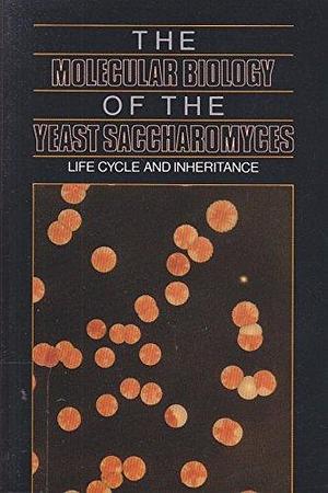 The Molecular Biology of the Yeast Saccharomyces, Life Cycle and Inheritance, Volume 1 by James R. Broach, Jeffrey N. Strathern, Elizabeth W. Jones