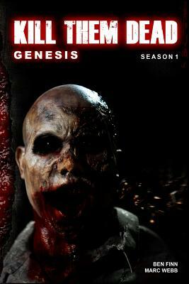 Kill Them Dead: Genesis: Complete Season 1 by Ben Finn, Marc Webb