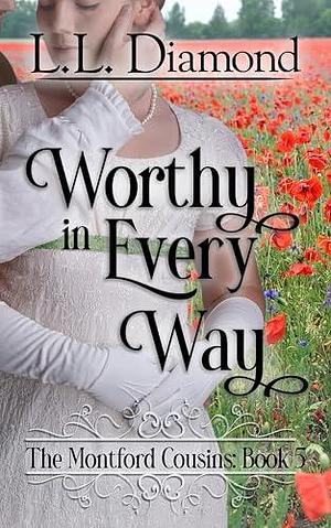 Worthy in Every Way by L.L. Diamond, L.L. Diamond, Carol S. Bowes