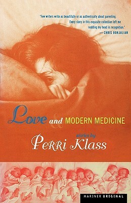 Love and Modern Medicine: Stories by Perri Klass