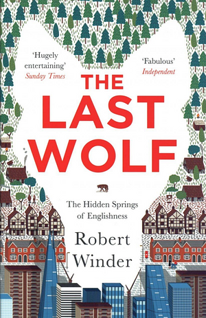 The Last Wolf: The Hidden Springs of Englishness by Robert Winder