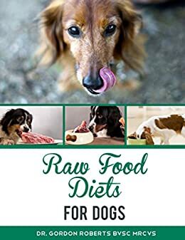 Raw Food Diets for Dogs by Gordon Roberts