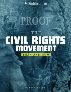 The Civil Rights Movement: Then and Now by Dan Elish