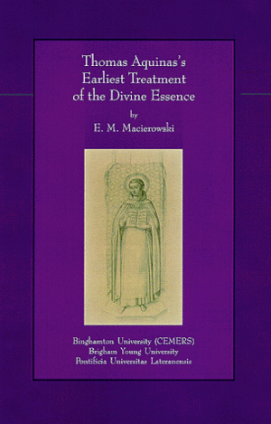 Thomas Aquinas's Earliest Treatment of the Divine Essence: Scriptum super libros Sententiarum, Book I, Distinction 8 by St. Thomas Aquinas, Edward M. Macierowski