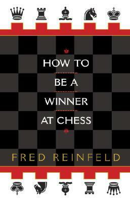 How to be a Winner at Chess by Fred Reinfeld, Peter Estin