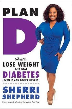 Plan D: How to Lose Weight and Beat Diabetes by Sherri Shepherd, Sherri Shepherd, Billie Fitzpatrick