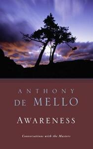 Awareness: Conversations with the Masters by Anthony De Mello