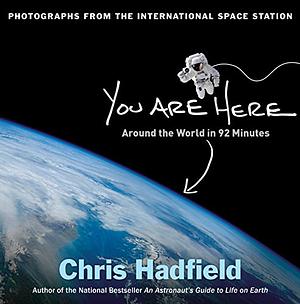 You Are Here: Around the World in 92 Minutes by Chris Hadfield