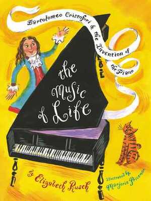 The Music of Life: Bartolomeo Cristofori & The Invention of the Piano by Elizabeth Rusch, Marjorie Priceman