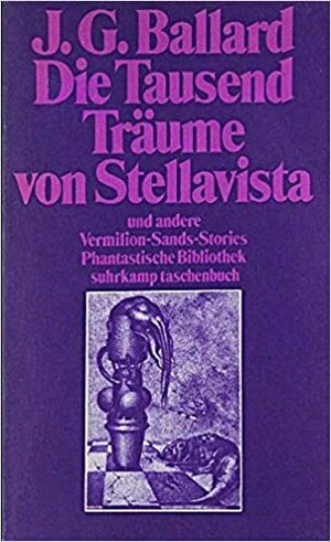 Die tausend Träume von Stellavista und andere Vermilion-Sands-Stories by J.G. Ballard