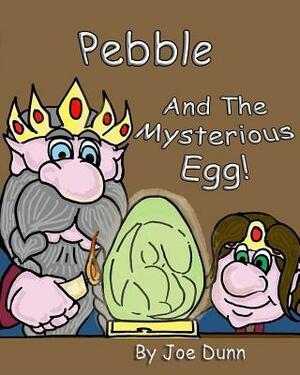 Pebble and the Mysterious Egg by Joe Dunn