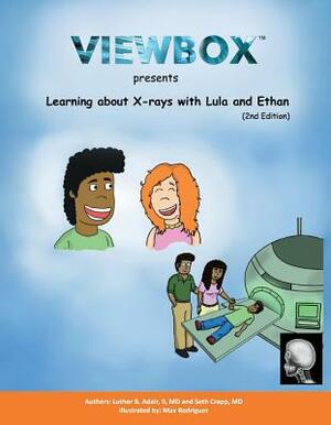 Learning about X-Rays with Lula and Ethan: Second Edition by Luther Adair, Seth Crapp