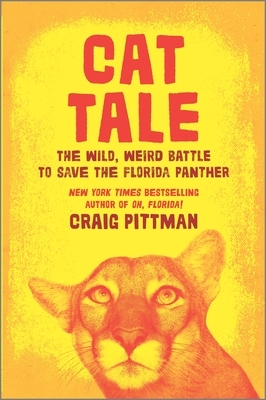Cat Tale: The Wild, Weird Battle to Save the Florida Panther by Craig Pittman