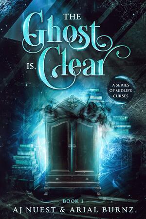 The Ghost is Clear by A.J. Nuest, A.J. Nuest, Arial Burnz