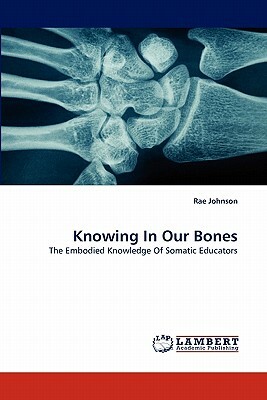 Knowing in Our Bones by Rae Johnson