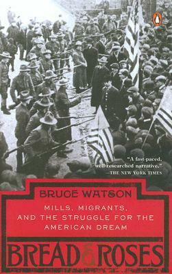 Bread and Roses: Mills, Migrants, and the Struggle for the American Dream by Bruce Watson