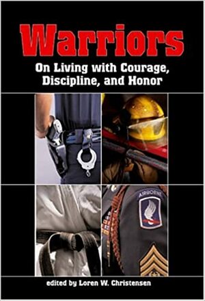 Warriors: On Living with Courage, Discipline, and Honor by Loren W. Christensen