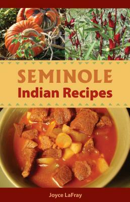 Seminole Indian Recipes by Joyce LaFray