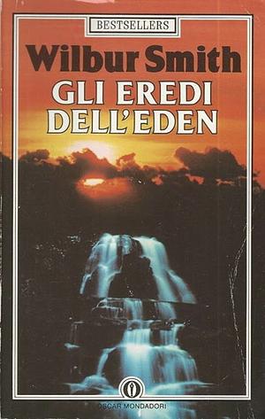 Gli Eredi dell'Eden by Wilbur Smith