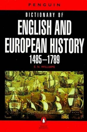 Dictionary of English and European History, 1485-1789 (Penguin Reference Books) by E.N. Williams