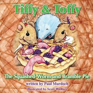 Tiffy and Toffy - The Squashed-Worm and Bramble Pie by Paul Murdoch