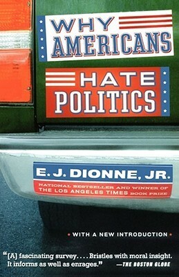 Why Americans Hate Politics by E.J. Dionne Jr.