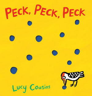 Peck, Peck, Peck by Lucy Cousins
