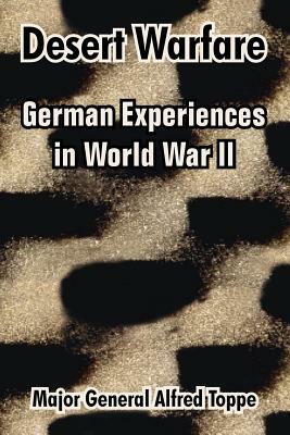 Desert Warfare: German Experiences in World War II by Major General Alfred Toppe