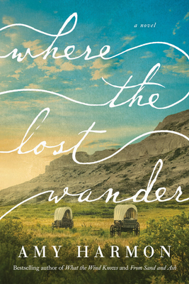 Where the Lost Wander by Amy Harmon