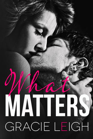 What Matters by Garrett Leigh, Gracie Leigh