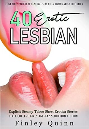 40 erotic explicit lesbian steamy taboo short erotica stories by Finley Quinn