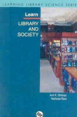 Learn Library and Society: Learning Library Science Series by Yashoda Rani, Anil Kumar Dhiman