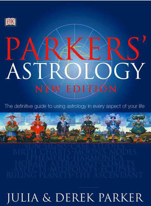 Parker's Astrology: The Definitive Guide to Using Astrology in Every Aspect of Your Life by Julia Parker