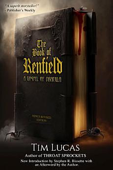 The Book of Renfield: A Gospel of Dracula by Tim Lucas