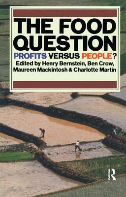 The Food Question: Profits Versus People by Henry Bernstein, Maureen Mackintosh, Charlotte Martin