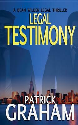 Legal Testimony: A Legal Thriller by Patrick Graham