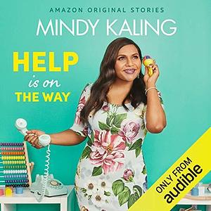 Help Is on the Way: Nothing Like I Imagined by Mindy Kaling