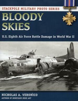 Bloody Skies: U.S. Eighth Air Force Battle Damage in World War II by Nicholas a. Veronico