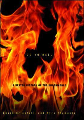 Go to Hell: A Heated History of the Underworld by Chuck Crisafulli, Kyra Thompson