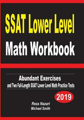 SSAT Lower Level Math Workbook: Abundant Exercises and Two Full-Length SSAT Lower Level Math Practice Tests by Michael Smith, Reza Nazari