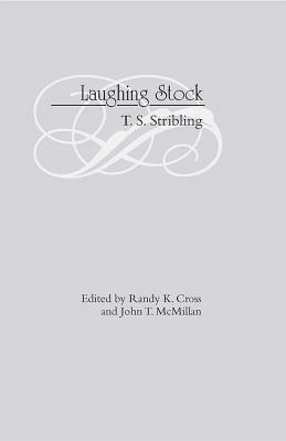Laughing Stock by John T. McMillan, Howard Bahr, T.S. Stribling, Randy K. Cross