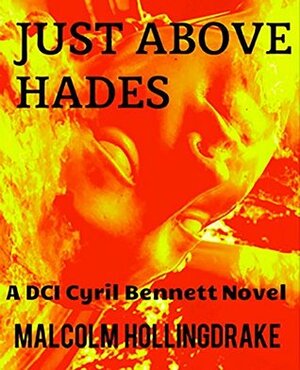 Just Above Hades (DCI Cyril Bennett crime thriller series Book 2) by Malcolm Hollingdrake