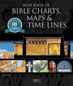 Rose Book of Bible Charts, Maps, and Time Lines: Full-Color Bible Charts, Illustrations of the Tabernacle, Temple, and High Priest, Then and Now Bible by 