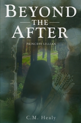 Beyond the After: Princess Lillian by C. M. Healy