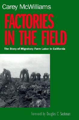Factories in the Field: The Story of Migratory Farm Labor in California by Carey McWilliams