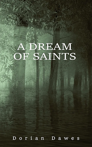 A Dream of Saints by Dorian Dawes