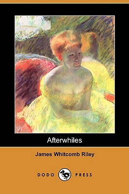 Afterwhiles (Dodo Press) by James Whitcomb Riley