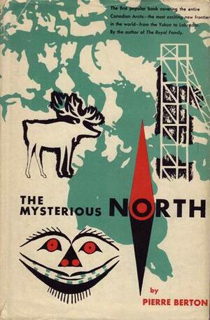 The Mysterious North by Pierre Berton