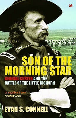 Son of the Morning Star: Custer and The Little Bighorn by Evan S. Connell